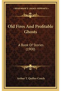 Old Fires And Profitable Ghosts