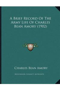 A Brief Record Of The Army Life Of Charles Bean Amory (1902)