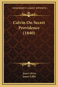 Calvin on Secret Providence (1840)