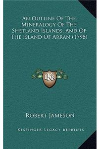 An Outline of the Mineralogy of the Shetland Islands, and of the Island of Arran (1798)