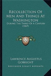 Recollection Of Men And Things At Washington
