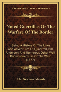 Noted Guerrillas Or The Warfare Of The Border