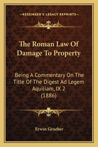 The Roman Law of Damage to Property