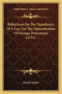 Reflections On The Expediency Of A Law For The Naturalization Of Foreign Protestants (1751)