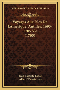 Voyages Aux Isles De L'Amerique, Antilles, 1693-1705 V2 (1705)