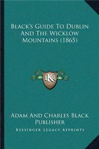 Black's Guide To Dublin And The Wicklow Mountains (1865)