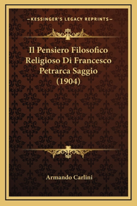 Pensiero Filosofico Religioso Di Francesco Petrarca Saggio (1904)