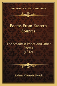 Poems From Eastern Sources: The Steadfast Prince And Other Poems (1842)