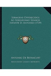Sermoens Offerecidos Ao Serenissimo Senhor Infante D. Antonio (1739)