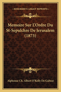 Memoire Sur L'Ordre Du St-Sepulchre De Jerusalem (1873)