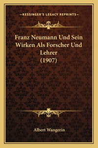 Franz Neumann Und Sein Wirken Als Forscher Und Lehrer (1907)