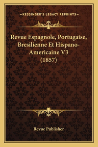 Revue Espagnole, Portugaise, Bresilienne Et Hispano-Americaine V3 (1857)