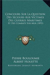 Concours Sur La Question Des Secours Aux Victimes Des Guerres Maritimes