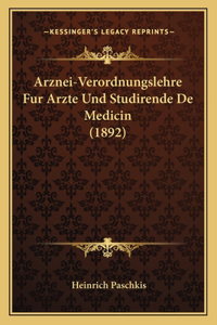 Arznei-Verordnungslehre Fur Arzte Und Studirende de Medicin (1892)