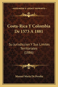 Costa-Rica Y Colombia De 1573 A 1881