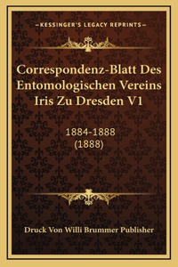 Correspondenz-Blatt Des Entomologischen Vereins Iris Zu Dresden V1