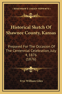 Historical Sketch Of Shawnee County, Kansas