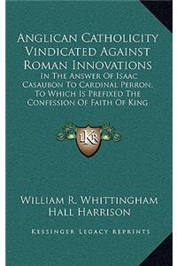 Anglican Catholicity Vindicated Against Roman Innovations