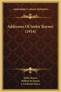 Addresses Of Isidor Rayner (1914)