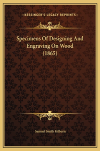 Specimens Of Designing And Engraving On Wood (1865)