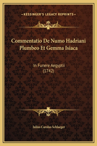 Commentatio De Numo Hadriani Plumbeo Et Gemma Isiaca