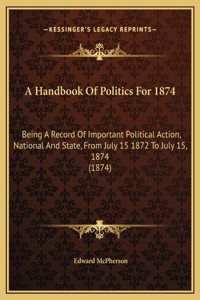 A Handbook Of Politics For 1874