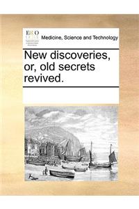 New discoveries, or, old secrets revived.
