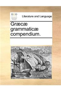 Græcæ Grammaticæ Compendium.
