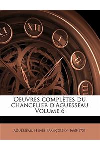 Oeuvres Completes Du Chancelier D'Aguesseau Volume 6