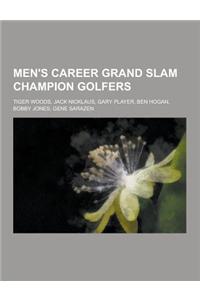 Men's Career Grand Slam Champion Golfers: Tiger Woods, Jack Nicklaus, Gary Player, Ben Hogan, Bobby Jones, Gene Sarazen