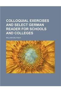Colloquial Exercises and Select German Reader for Schools and Colleges
