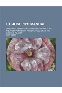 St. Joseph's Manual; Containing a Selection of Prayers for Public and Private Devotion with a Brief Exposition of the Catholic Religion