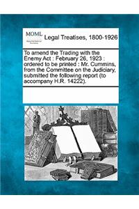 To Amend the Trading with the Enemy ACT