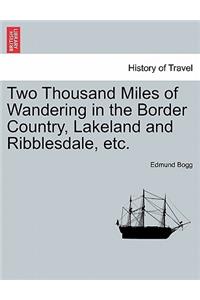 Two Thousand Miles of Wandering in the Border Country, Lakeland and Ribblesdale, etc.