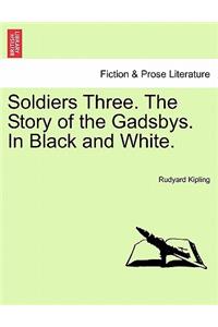 Soldiers Three. the Story of the Gadsbys. in Black and White.