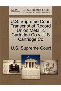 U.S. Supreme Court Transcript of Record Union Metallic Cartridge Co V. U S Cartridge Co