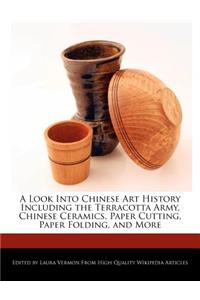 A Look Into Chinese Art History Including the Terracotta Army, Chinese Ceramics, Paper Cutting, Paper Folding, and More