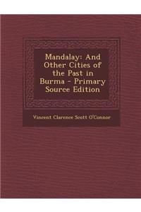 Mandalay: And Other Cities of the Past in Burma