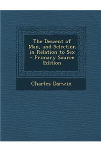 The Descent of Man, and Selection in Relation to Sex