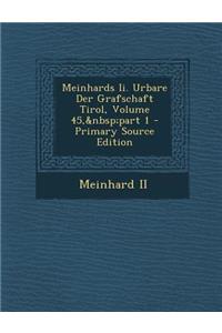 Meinhards II. Urbare Der Grafschaft Tirol, Volume 45, Part 1