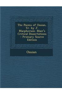Poems of Ossian, Tr. by J. MacPherson. Blair's Critical Dissertations