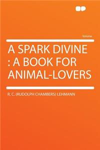 A Spark Divine: A Book for Animal-Lovers