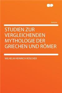 Studien Zur Vergleichenden Mythologie Der Griechen Und Romer