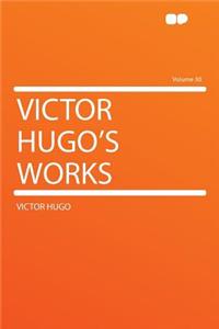 Victor Hugo's Works Volume 30