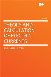 Theory and Calculation of Electric Currents