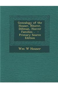 Genealogy of the Houser, Rhorer, Dillman, Hoover Families ..