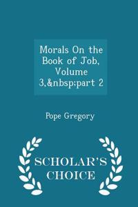 Morals on the Book of Job, Volume 3, Part 2 - Scholar's Choice Edition