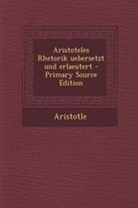 Aristoteles Rhetorik Uebersetzt Und Erlaeutert - Primary Source Edition