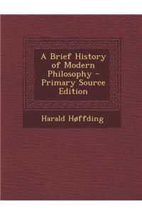 A Brief History of Modern Philosophy - Primary Source Edition
