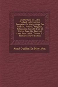 Les Martyrs de La Foi Pendant La Revolution Francaise